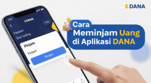 Cara Meminjam Uang di Aplikasi DANA 2025, Cek Syaratnya Agar Langsung Cair