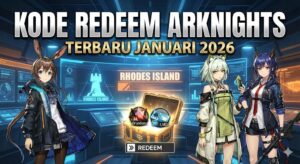 Kode Redeem Arknights Terbaru Januari 2026 dan Cara Klaim Hadiah Gratis Saat Rilis Global