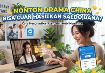 Nonton Drama China Bisa Cuan Hasilkan Saldo DANA? Begini Cara Kerjanya dan Tips Supaya Maksimal