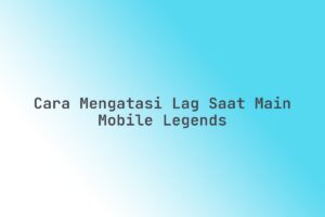 Lag ML 2026 Bikin Frustrasi, Ini Cara Ampuh Mengatasinya Sekarang