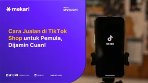 Strategi Cara Jualan di TikTok Shop 2026, Penjualan Meroket dengan Trik Ini